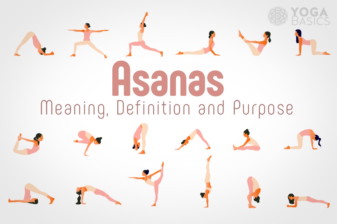 Asanas: Meaning, Definition and Purpose Asanas meaning