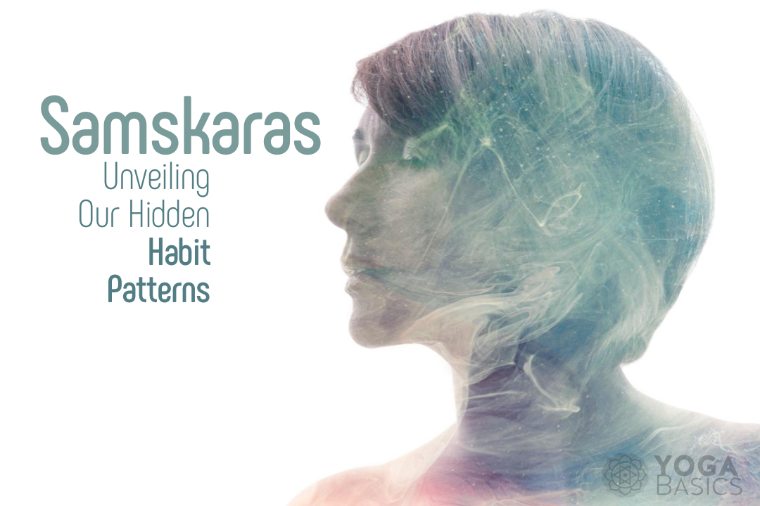 Samskaras: Unveiling Our Hidden Habit Patterns Samskaras