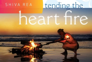 Tending the Heart Fire by Shiva Rea